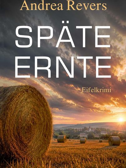 Het beeld toont de boekomslag van "Späte Ernte" van Andrea Revers. Op de achtergrond zijn een mooie zonsondergang en hooibalen op een veld te zien.